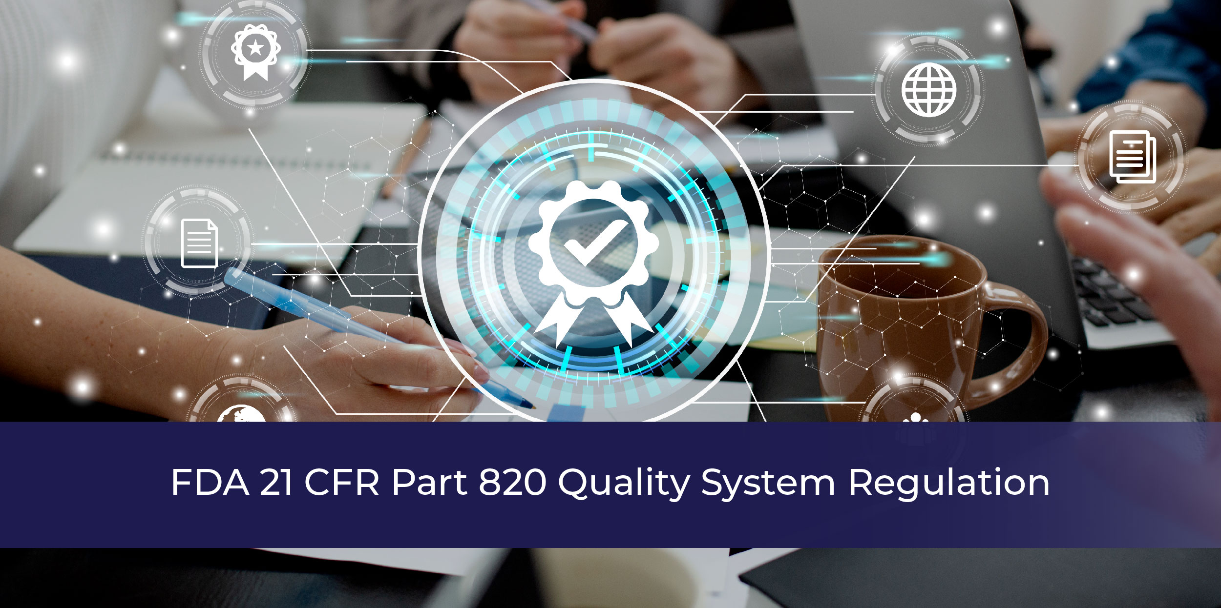 FDA 21 CFR Part 820 Quality System Regulation