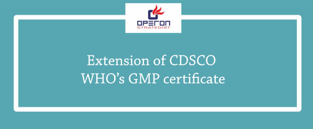 Extension of CDSCO WHO’s GMP certificate