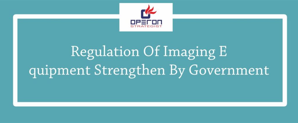 Regulation Of Imaging Equipment Strengthen By Government