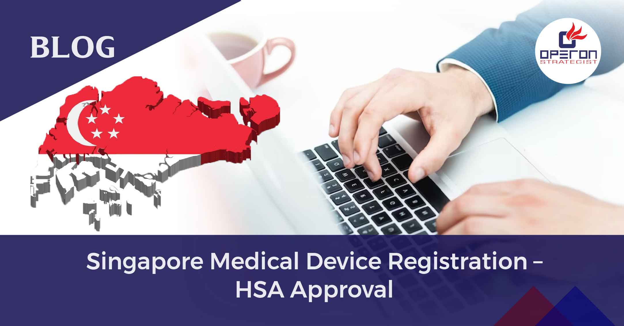 Crucial Steps for Singapore Medical Device Registration & HSA Approval