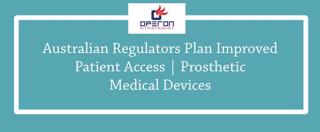 Australian Regulators Plan Improved Patient Access Prosthetic Medical Devices