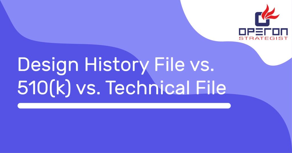 Design History File vs. 510(k) vs. Technical File