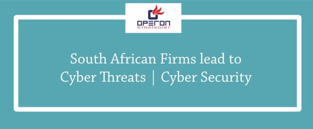 South African Firms lead to Cyber Threats Cyber Security