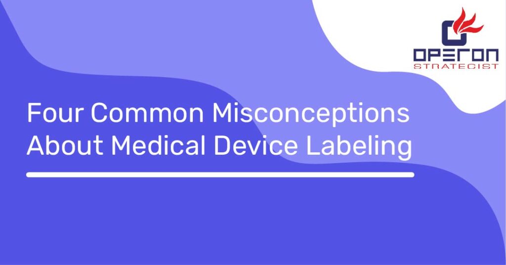 Four Common Misconceptions About Medical Device Labeling