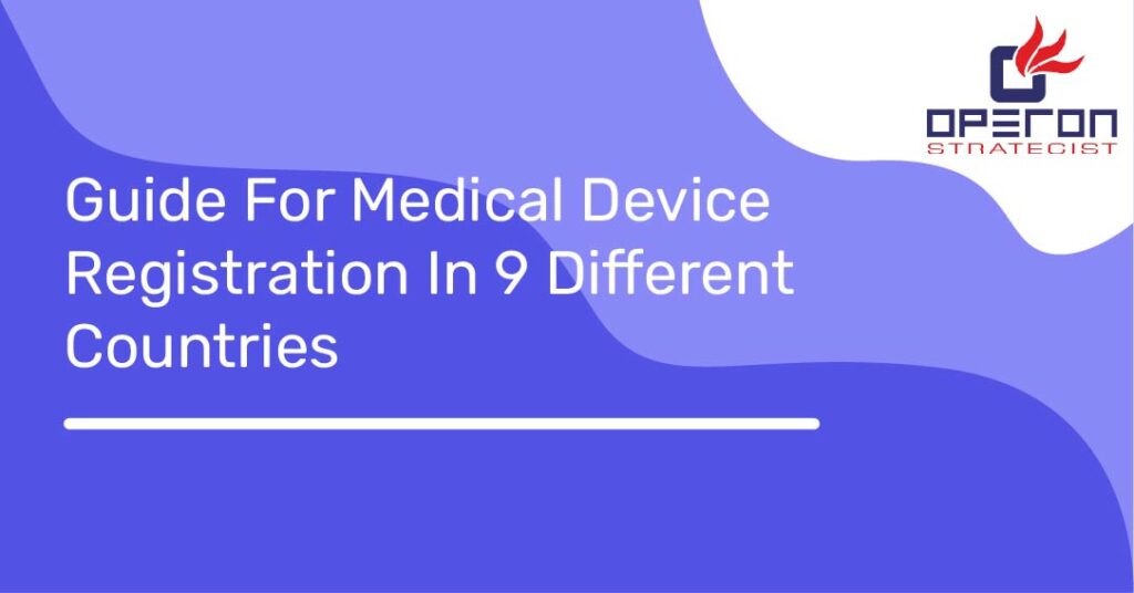 Guide On Medical Device Registration In 9 Different Countries