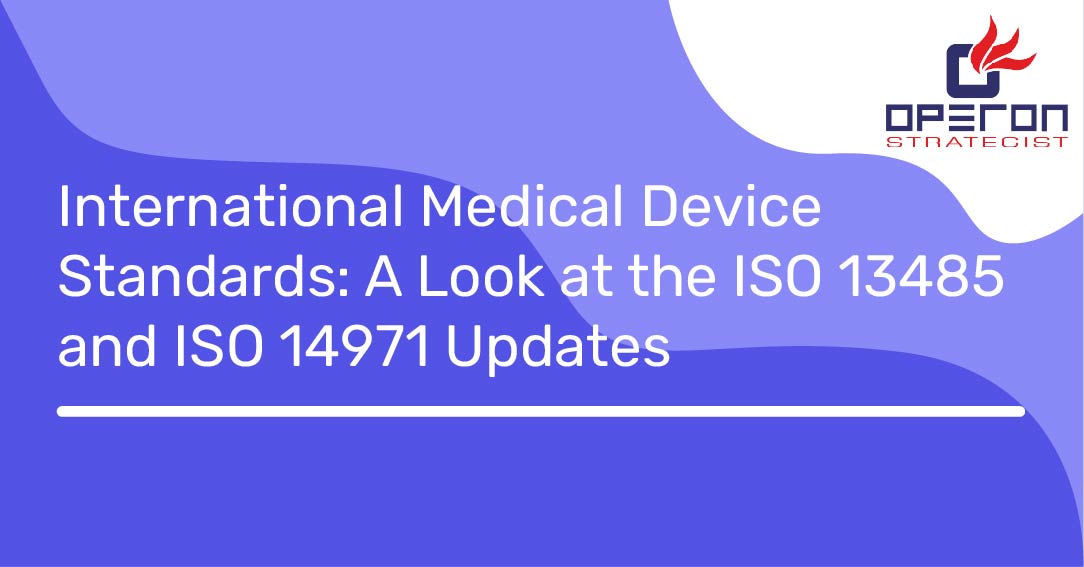 International Medical Device Standards ISO 13485, ISO 14971