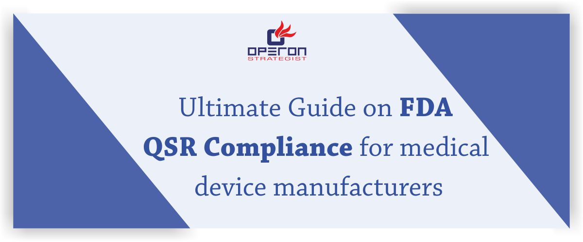 Ultimate Guide on FDA QSR Compliance for medical device manufacturers