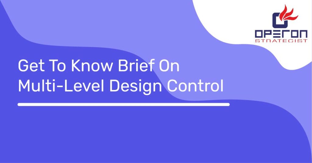 Get To Know Brief On Multi-Level Design Control