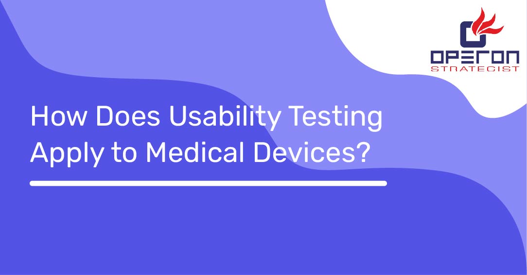 Usability Testing of Medical Devices Why & How to Perform Them