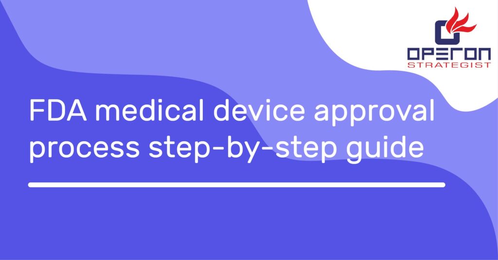 FDA medical device approval process step-by-step guide