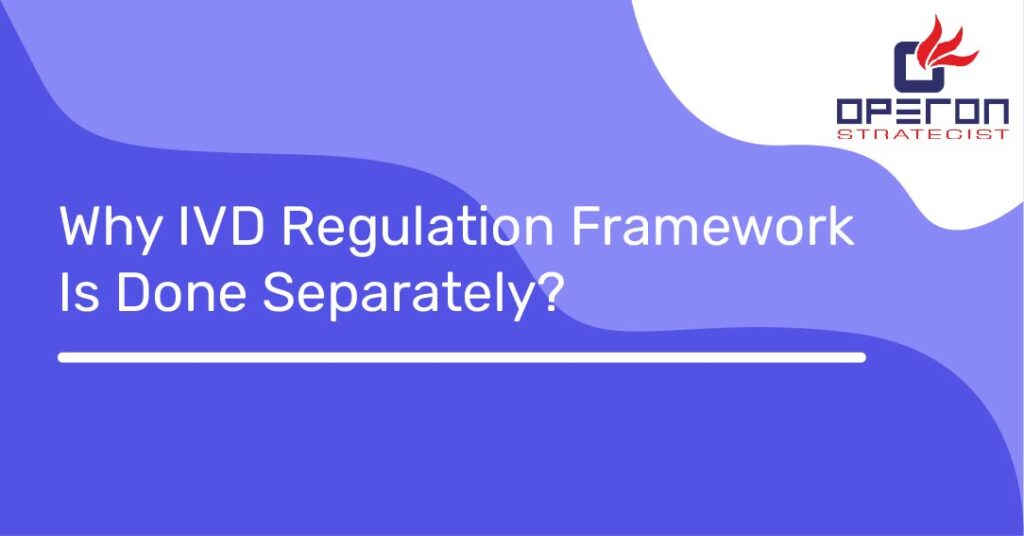 Why IVD Regulation Framework Is Done Separately