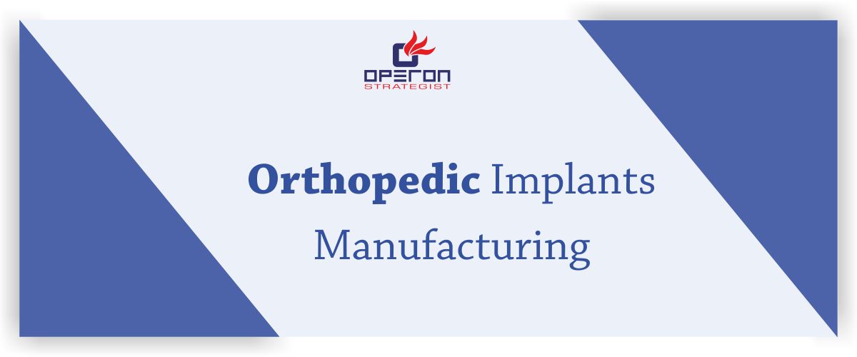 Orthopaedic Implants Manufacturing