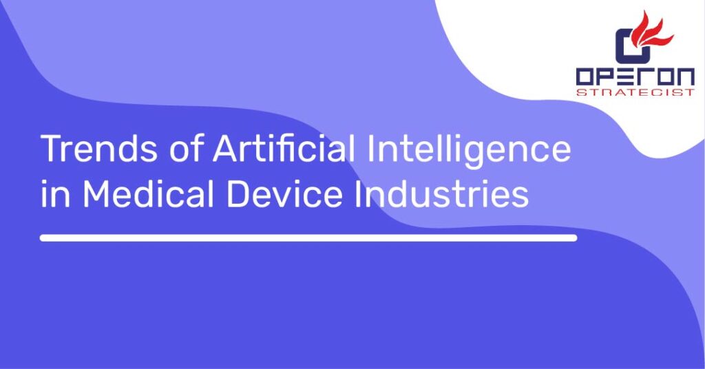 Trends of Artificial Intelligence in Medical Device Industries