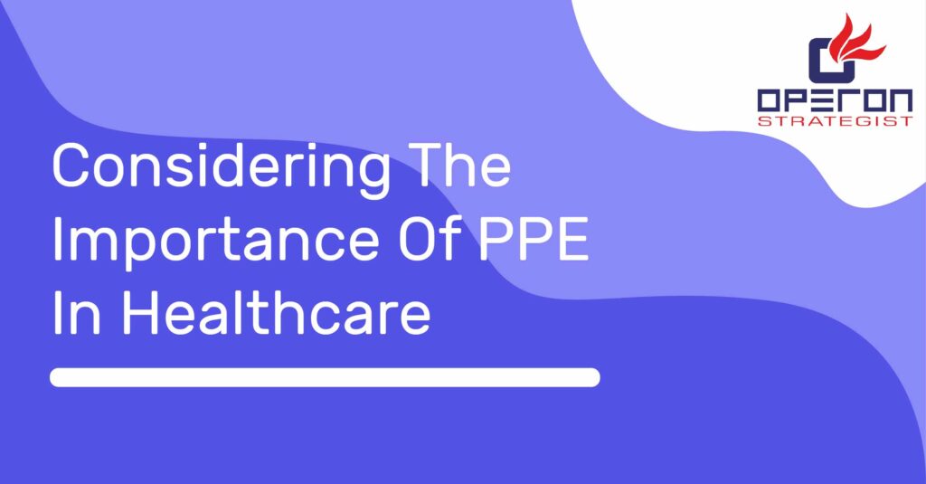 Considering The Importance Of PPE In Healthcare