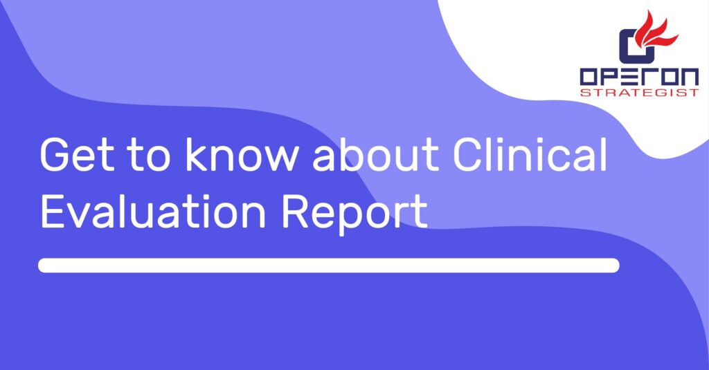 Get to know about Clinical Evaluation Report