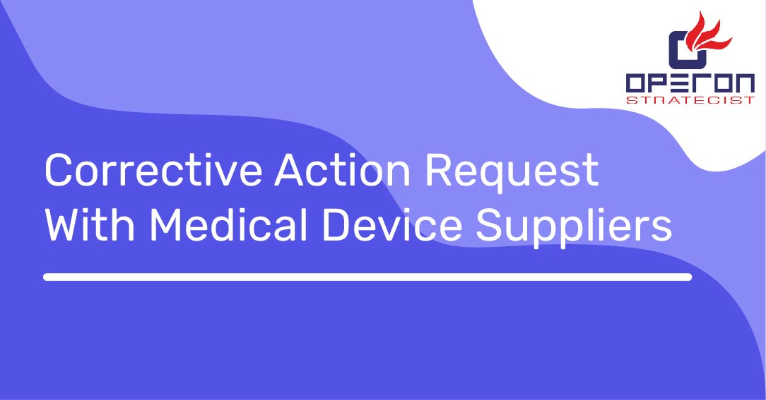CORRECTIVE ACTION REQUEST WITH MEDICAL DEVICE SUPPLIERS.