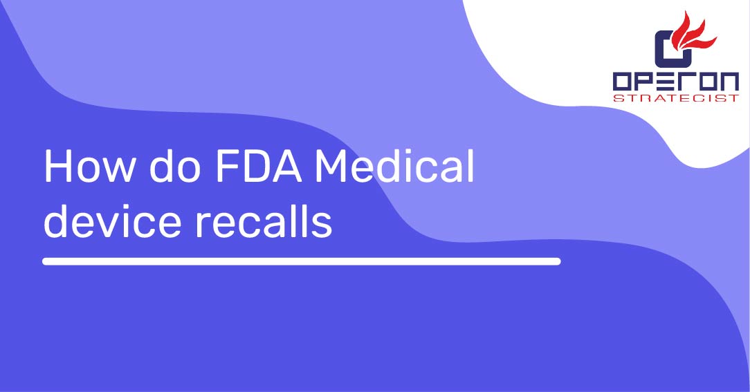 FDA Medical Device Recalls: How It Work? (Process And Classification ...