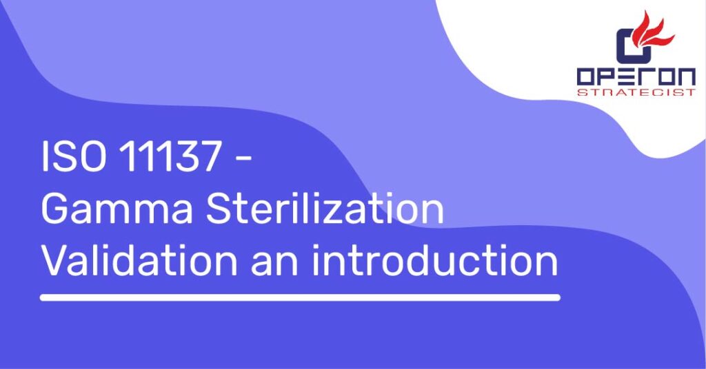ISO 11137 - Gamma Sterilization Validation an introduction