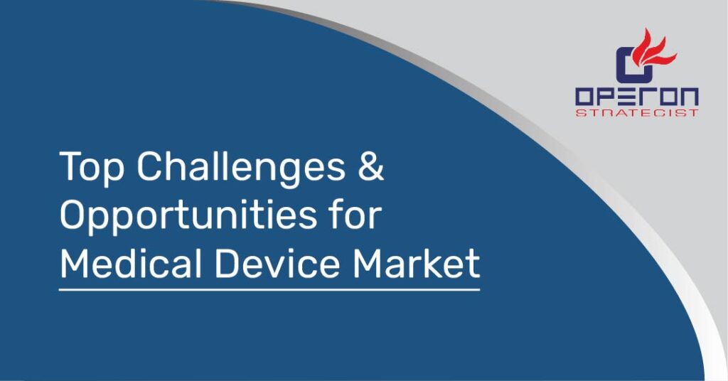 Top challenges & opportunities for medical device market