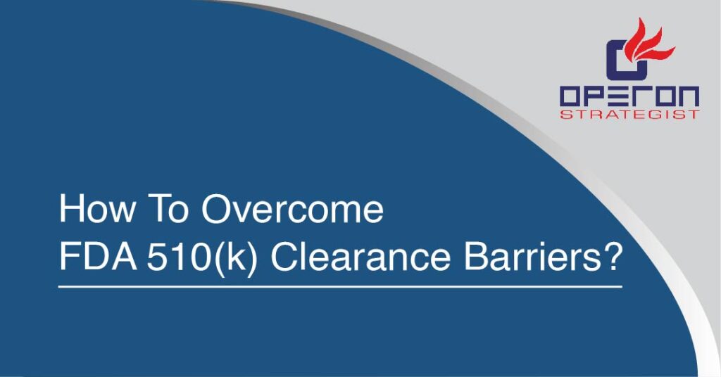 How to Overcome FDA 510k Clearance Barriers