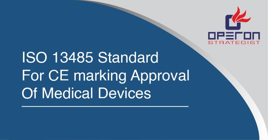 ISO 13485 standard For CE marking approval of medical devices