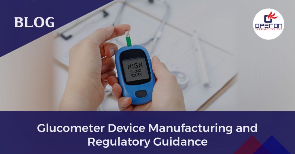 Glucometer Device Manufacturing and glucoometer Regulatory guidance