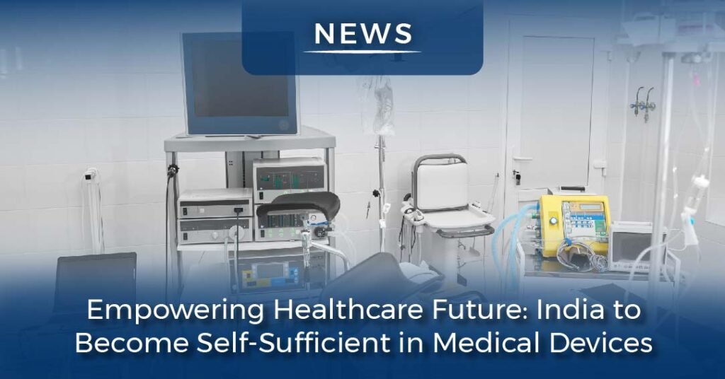 India to become self-sufficient in medical devices.