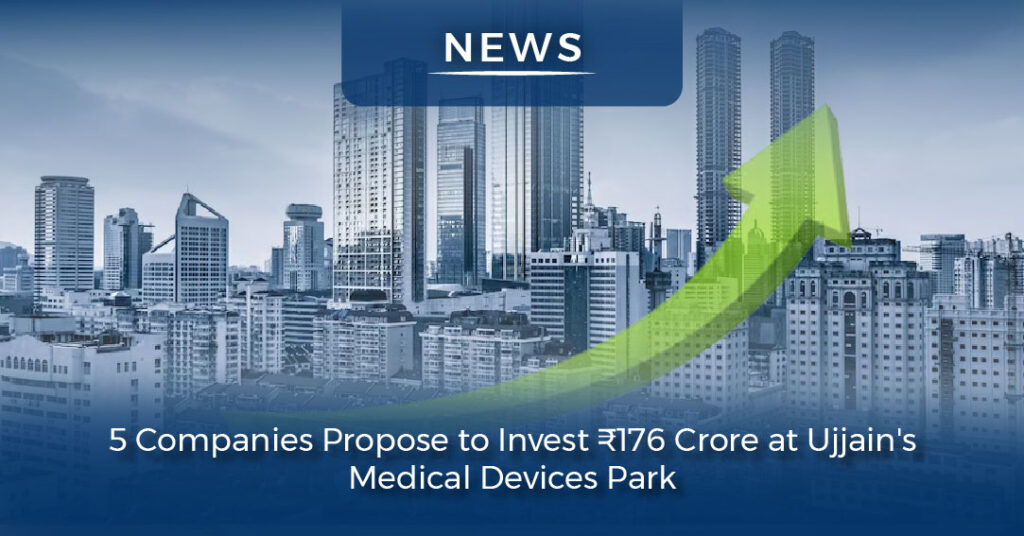 Ujjain Medical Device Park: 5 Companies Invest ₹176 Crore | Operon ...