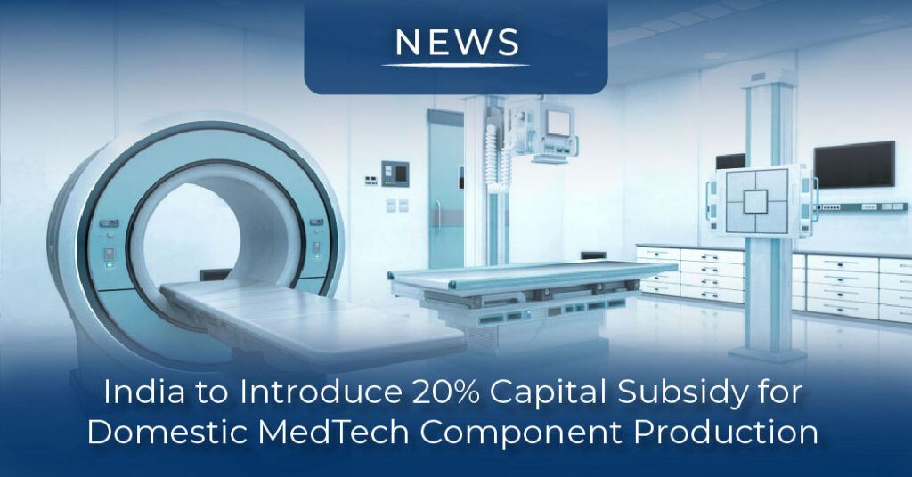 20% Capital Subsidy for Domestic MedTech Component Production