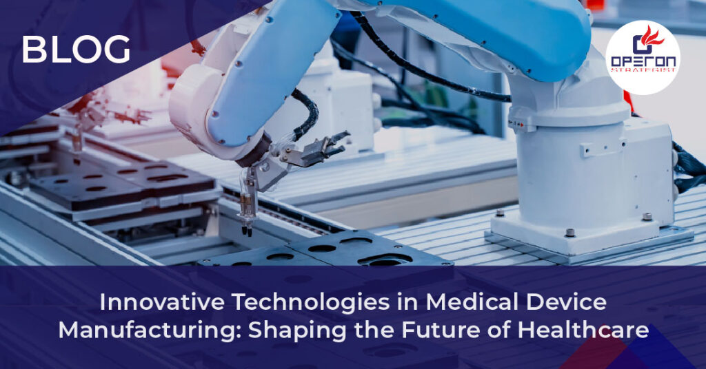 Innovative Technologies in Medical Device Manufacturing