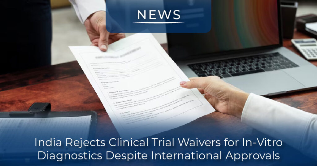 India Rejects Clinical Trial Waivers for In-Vitro Diagnostics Despite International Approvals