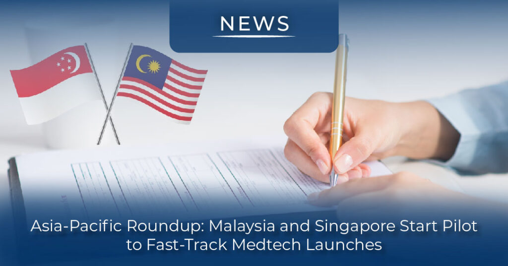 Asia Pacific Regulatory News | Malaysia-Singapore Medtech Pilot & CDSCO Updates